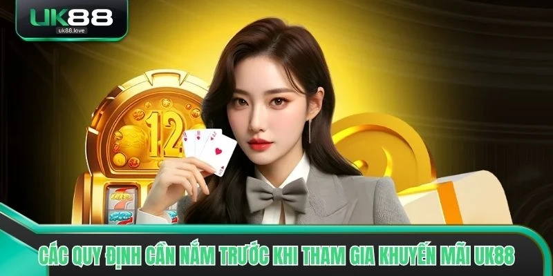 Các quy định cần nắm trước khi tham gia khuyến mãi UK88