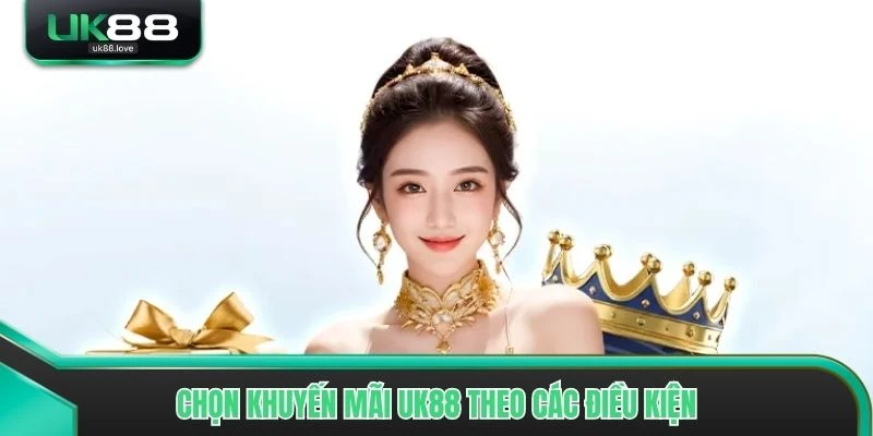 Chọn khuyến mãi UK88 theo các điều kiện mà bạn có thể đáp ứng