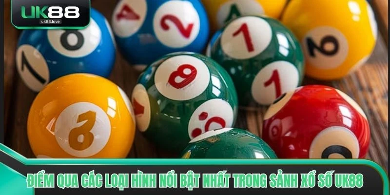 Điểm qua các loại hình nổi bật nhất trong sảnh xổ số UK88