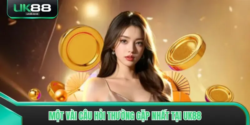 Một vài câu hỏi thường gặp nhất trong quá trình hoạt động tại UK88