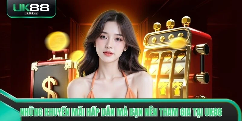 Những khuyến mãi hấp dẫn mà bạn nên tham gia tại UK88