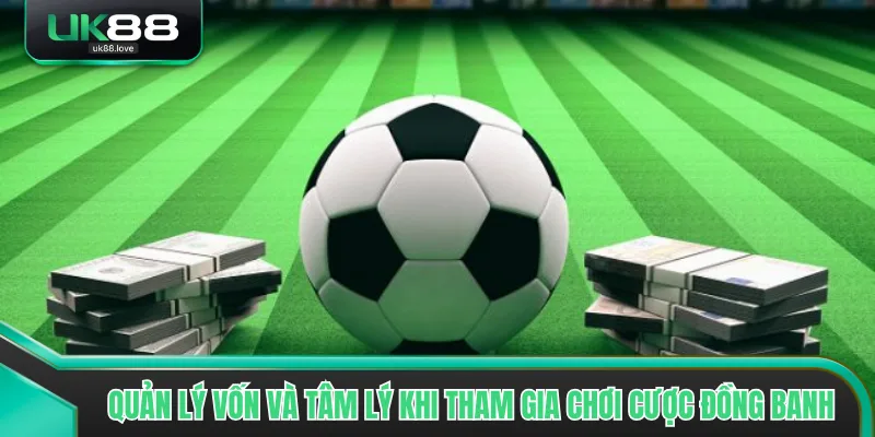 Quản lý vốn và tâm lý khi tham gia chơi cược đồng banh