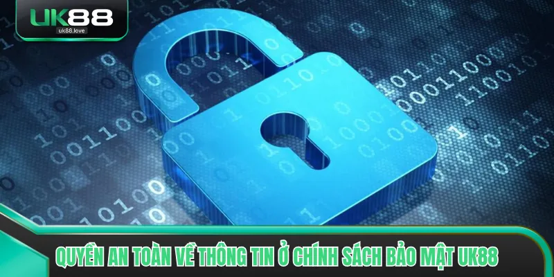 Quyền an toàn về thông tin ở chính sách bảo mật UK88