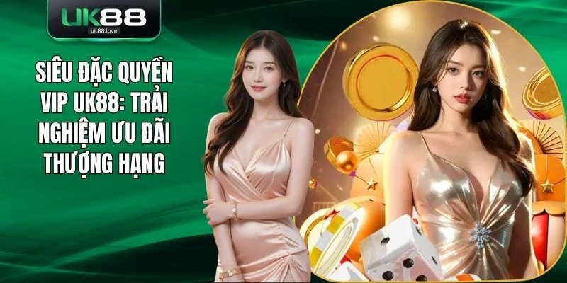 Đặc Quyền VIP UK88